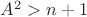 $A^2 > n+1$