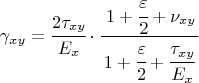 $$\gamma_{xy} = \cfrac{2\tau_{xy}}{E_{x}}\cdot\cfrac{\left 1+ \cfrac{\varepsilon} {2} +\nu_{xy} }{1+\cfrac{\varepsilon} {2} +\cfrac{\tau_{xy}}{E_{x}}}$$