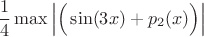 $$\frac{1}{4} \max \left| \Big( \sin (3x) + p_2(x) \Big) \right|$$