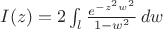 $I(z)=2\int_{l}\frac{e^{-z^2w^2}}{1-w^2}\,dw$