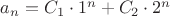 $a_n=C_1\cdot 1^n+C_2\cdot 2^n$