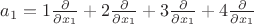 $a_1=1\frac{\partial}{\partial x_1}+2\frac{\partial}{\partial x_1}+3\frac{\partial}{\partial x_1}+4\frac{\partial}{\partial x_1}$