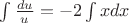 $\int \frac{du}{u}=-2\int xdx$