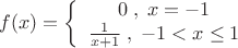 \[
f(x) = \left\{ {\begin{array}{*{20}c}
   {0\;,\;x =  - 1}  \\
   {\frac{1}{{x + 1}}\;,\; - 1 < x \le 1}  \\
\end{array}} \right.
\]