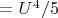$= U^4/5$
