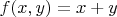 $f(x,y)=x+y$