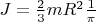 $J = \frac {2}{3}mR^2 \frac {1}{\pi }$