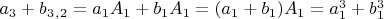 $a_3 +b_3_,_2=a_1A_1+b_1A_1=(a_1+b_1)A_1=a_1^3+b_1^3$