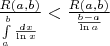$\frac{R(a,b)}{\int\limits_a^b \frac{dx}{\ln x}}<\frac{R(a,b)}{ \frac{b-a}{\ln a}}$