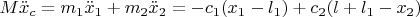 $M\ddot x_c = m_1 \ddot x_1 + m_2 \ddot x_2 = -c_1(x_1 - l_1) + c_2(l + l_1 - x_2)$