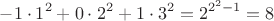 $$-1\cdot 1^2 + 0\cdot 2^2 + 1\cdot 3^2 = 2^{2^2-1} = 8$$
