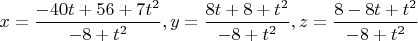 $x =\dfrac{-40t+56+7t^2}{-8+t^2}, y = \dfrac{8t+8+t^2}{-8+t^2}, z=\dfrac{8-8t+t^2}{-8+t^2}$
