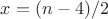 $x=(n-4)/2$