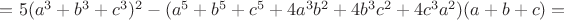 $=5(a^3+b^3+c^3)^2-(a^5+b^5+c^5+4a^3b^2+4b^3c^2+4c^3a^2)(a+b+c)=$