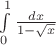 $\[
\int\limits_0^1 {\frac{{dx}}
{{1 - \sqrt x }}} 
\]
$