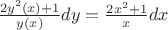 $\frac{2y^2(x)+1}{y(x)} dy = \frac{2x^2+1}{x} dx$