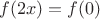 $f(2x)=f(0)$