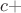 $c+$