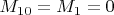 $M_{10}=M_{1}=0$