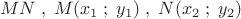 \[
MN\;,\;M(x_1 \;;\;y_1 )\;,\;N(x_2 \;;\;y_2 )\]