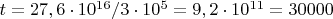 $t=27,6 \cdot 10^{16}  /  3 \cdot 10^5 = 9,2 \cdot 10^{11} = 30000$