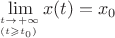 $\lim\limits_{^{t\to+\infty}_{(t\geqslant t_0)}}x(t)=x_0$