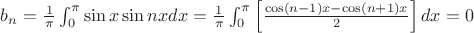$b_n={\frac1_\pi}\int_{0}^{\pi} \sin x \sin nxdx={\frac1_\pi}\int_{0}^{\pi} \left[ {\frac {\cos (n-1)x-\cos (n+1)x}_{2} \right]dx=0$
