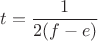 $$t = \frac{1}{2(f-e)}$$