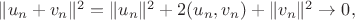 $\|u_n+v_n\|^2=\|u_n\|^2+2(u_n,v_n)+\|v_n\|^2\to0,$