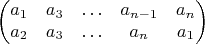 $$\begin{pmatrix}a_{1} & a_{3} & \ldots & a_{n-1} & a_{n}\\
a_{2} & a_{3} & \ldots & a_{n} & a_{1}
\end{pmatrix}$$