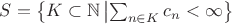 $S = \left\{K\subset\mathbb N\left |\sum_{n \in K}c_n < \infty \right\}$