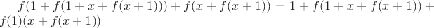 $f(1+f(1+x+f(x+1)))+f(x+f(x+1))=1+f(1+x+f(x+1))+f(1)(x+f(x+1))$