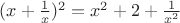 $(x+\frac 1 x)^2=x^2+2+\frac 1{x^2}$