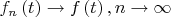 $\[{f_n}\left( t \right) \to f\left( t \right),n \to \infty \]$