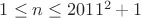 $1\le n\le 2011^2+1$
