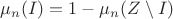 $\mu_n(I)=1-\mu_n(Z\setminus I)$