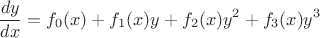 $$\frac{dy}{dx}=f_{0}(x)+f_{1}(x)y+f_{2}(x)y^2+f_{3}(x)y^3$$