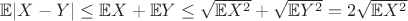 $\mathbb{E}|X - Y| \leq \mathbb{E}X + \mathbb{E}Y \leq \sqrt{\mathbb{E}X^2} + \sqrt{\mathbb{E}Y^2} = 2\sqrt{\mathbb{E}X^2}$