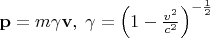 $\mathbf p=m\gamma\mathbf v, \;\gamma=\left(1-\frac{v^2}{c^2}\right)^{-\frac 1 2}$