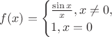 $f(x)=\begin{cases}\frac{\sin x}{x}, x\ne 0,\\1, x=0\end{cases}$