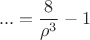 $$ ...=\frac 8{\rho ^3} - 1
