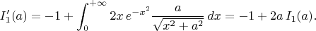 $$I'_1(a)=-1+\int_0^{+\infty}2x\,e^{-x^2}{a\over\sqrt{x^2+a^2}}\,dx=-1+2a\,I_1(a).$$