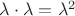 $\lambda\cdot\lambda=\lambda^2$