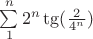 $\sum\limits_{1}^{n}  2^n\tg(\frac{2}{4^n}) $
