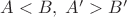 $A < B,\;A' > B'$