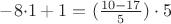 $-8$\cdot1+1 =(\frac{10-17}{5})\cdot5$