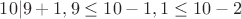 $10|9+1, 9 \leq 10-1, 1 \leq 10-2$