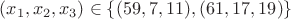 $(x_1,x_2,x_3) \in \{(59, 7, 11),(61, 17, 19)\}$