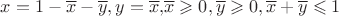 $x = 1 - \overline{x} - \overline{y}, y = \overline{x},$\overline{x} \geqslant 0, \overline{y} \geqslant 0, \overline{x} + \overline{y} \leqslant 1$$