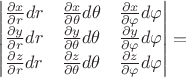 $\left| {\begin{matrix}
{\frac{{\partial x}}{\partial r}dr}&{\frac{\partial x}{{\partial \theta }}d\theta }&{\frac{\partial x}{{\partial \varphi }}d\varphi }\\
{\frac{{\partial y}}{\partial r}dr}&{\frac{\partial y}{{\partial \theta }}d\theta }&{\frac{\partial y}{{\partial \varphi }}d\varphi }\\
{\frac{{\partial z}}{\partial r}dr}&{\frac{\partial z}{{\partial \theta }}d\theta }&{\frac{\partial z}{{\partial \varphi }}d\varphi }
\end{matrix}} \right| = $